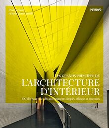 Les grands principes de l'architecture d'intérieur : 100 clés pour créer des aménagements simples, efficaces et innovants