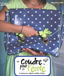 Coudre pour l'école : 30 réalisations : tabliers, cartables, trousses...