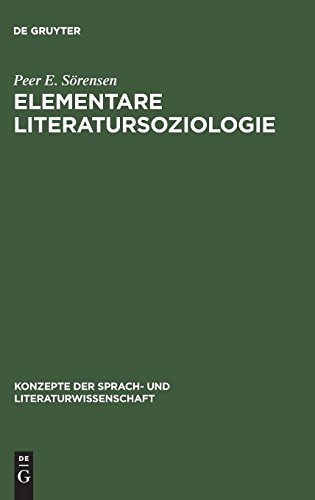 Elementare Literatursoziologie: Ein Essay über literatursoziologische Grundprobleme (Konzepte der Sprach- und Literaturwissenschaft, Band 21)