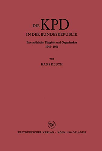 Die Kpd in der Bundesrepublik: Ihre politische Tätigkeit und Organisation 1945 – 1956
