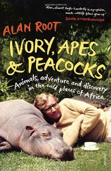 Ivory, Apes & Peacocks: Animals, Adventure and Discovery in the Wild Places of Africa