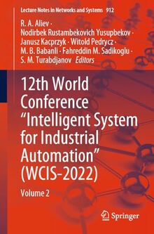 12th World Conference “Intelligent System for Industrial Automation” (WCIS-2022): Volume 2 (Lecture Notes in Networks and Systems, 912, Band 912)