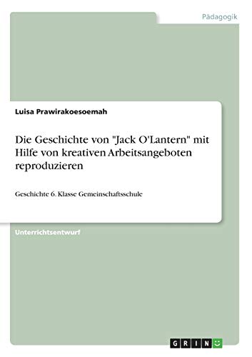 Die Geschichte von Jack O'Lantern mit Hilfe von kreativen Arbeitsangeboten reproduzieren: Geschichte 6. Klasse Gemeinschaftsschule