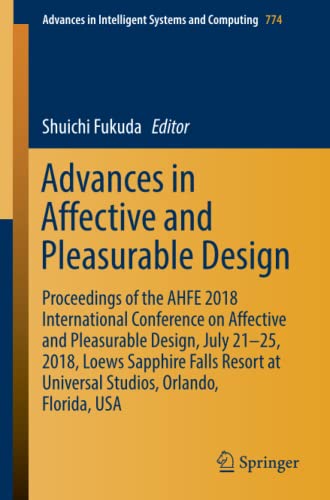 Advances in Affective and Pleasurable Design: Proceedings of the AHFE 2018 International Conference on Affective and Pleasurable Design, July 21-25, ... Intelligent Systems and Computing, Band 774)
