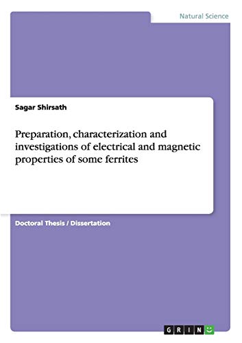 Preparation, characterization and investigations of electrical and magnetic properties of some ferrites: Dissertationsschrift