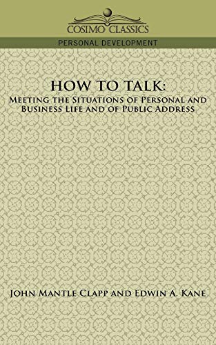 How to Talk: Meeting the Situations of Personal and Business Life and of Public Address