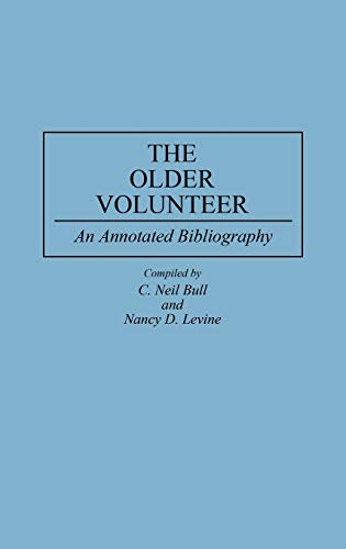 The Older Volunteer: An Annotated Bibliography (Bibliographies and Indexes in Gerontology, Band 21)