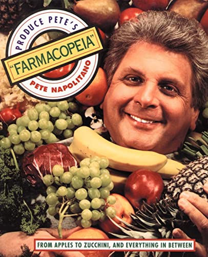 Produce Pete's Farmacopeia: From Apples to Zucchini, and Everything in Between