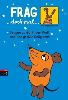 Frag doch mal ... die Maus - Fragen zu Gott, der Welt und den großen Religionen