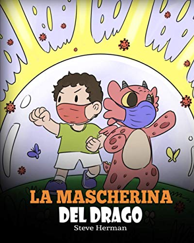 La mascherina del drago: Una simpatica storia per bambini, per insegnare loro l’importanza di indossare la mascherina per prevenire la diffusione di germi e virus. (My Dragon Books Italiano, Band 38)