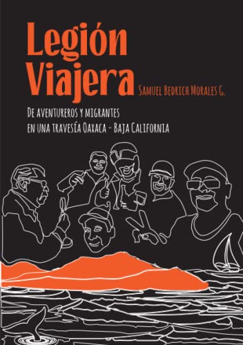 Legión Viajera: De aventureros y migrantes en una travesía Oaxaca - Baja California