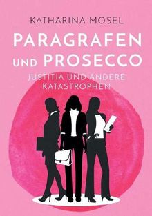 Paragrafen und Prosecco: Justitia und andere Katastrophen