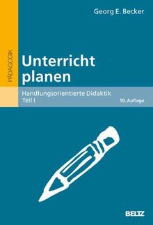 Unterricht planen: Handlungsorientierte Didaktik, Teil I (Beltz Grüne Reihe)