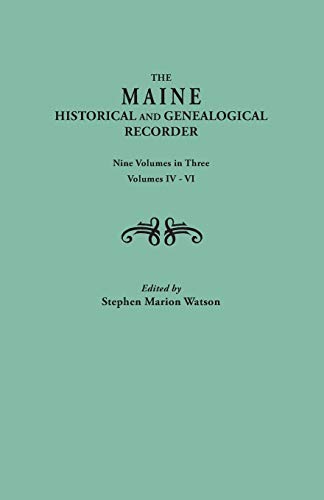 The Maine Historical and Genealogical Recorder. Nine Volumes Bound in Three. Volumes IV-VI