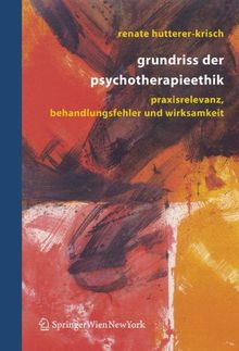 Grundriss der Psychotherapieethik: Praxisrelevanz, Behandlungsfehler und Wirksamkeit