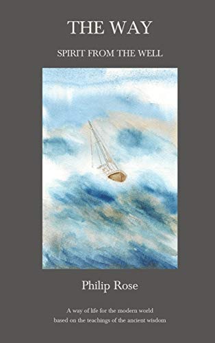 The Way - Spirit from the Well: A way of life for the modern world based on the teachings of the ancient wisdom