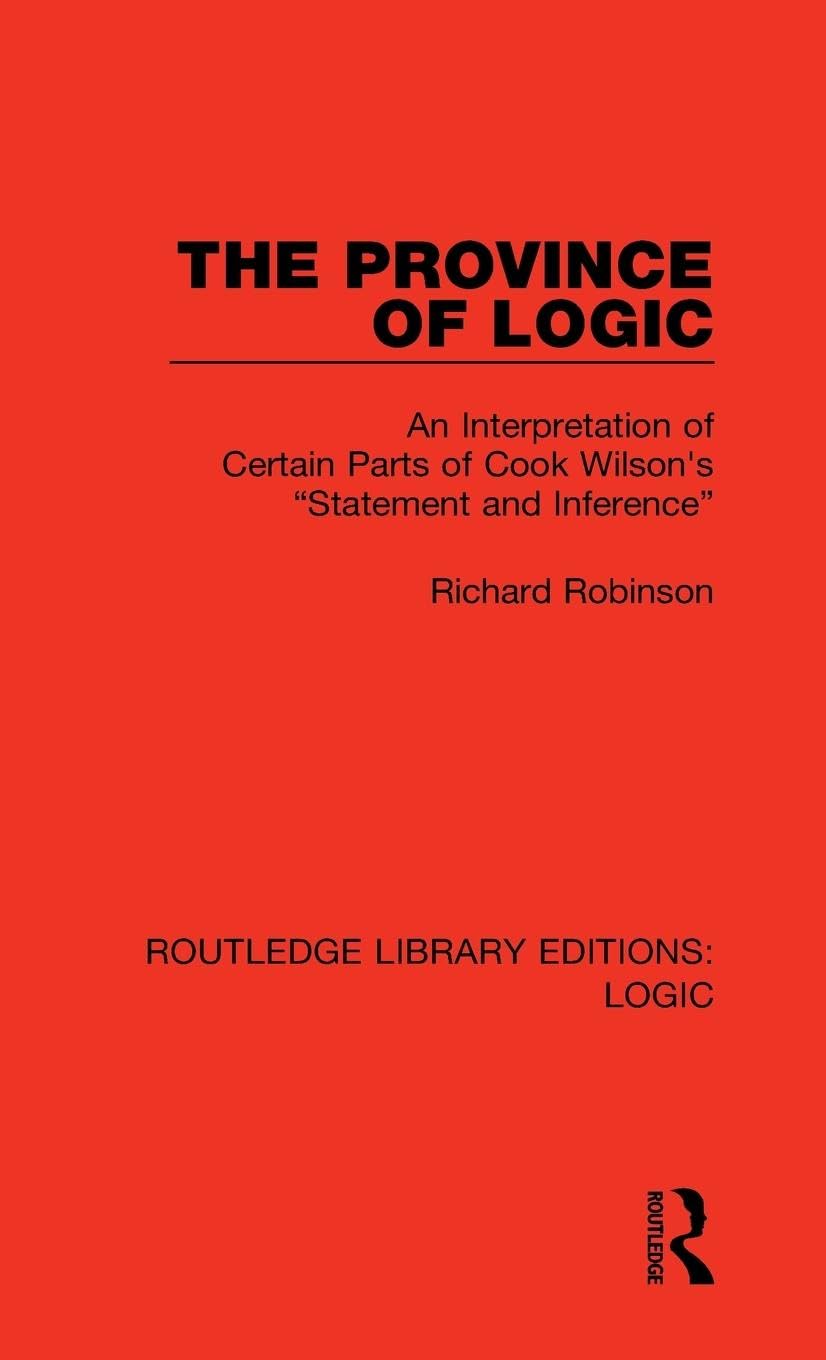 The Province of Logic: An Interpretation of Certain Parts of Cook Wilson's Statement and Inference (Routledge Library Editions: Logic, Band 21)