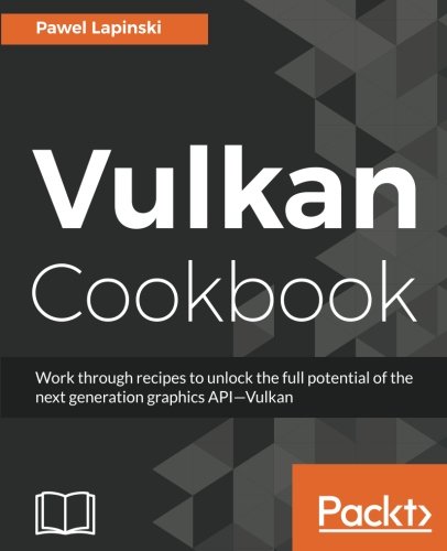 Pawel Lapinski Vulkan Cookbook, Solutions To Next Gen 3D Graphics Api