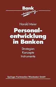 Personalentwicklung in Banken: Strategien Konzepte Instrumente (Banktraining)