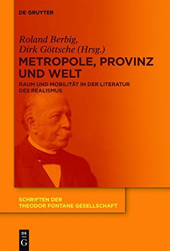 Metropole, Provinz und Welt: Raum und Mobilität in der Literatur des Realismus (Schriften der Theodor Fontane Gesellschaft, Band 9)