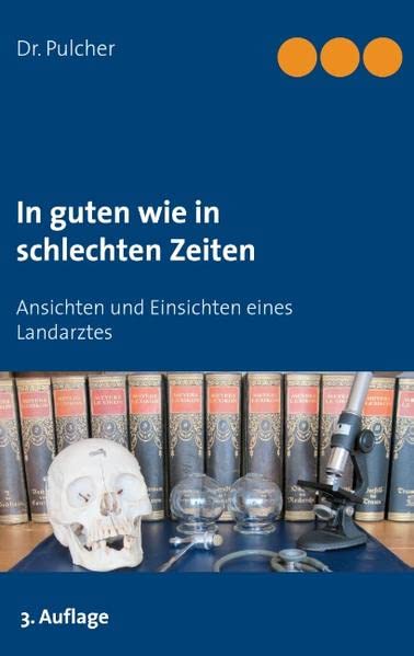 In guten wie in schlechten Zeiten: Ansichten und Einsichten eines Landarztes