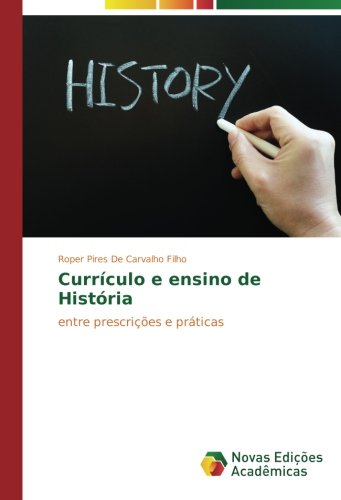 Currículo e ensino de História: entre prescrições e práticas