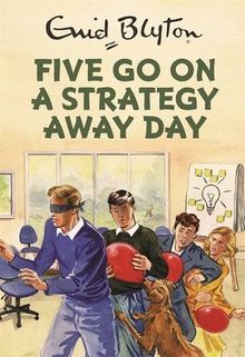 Five Go on a Strategy Away Day: Enid Blyton for Grown Ups