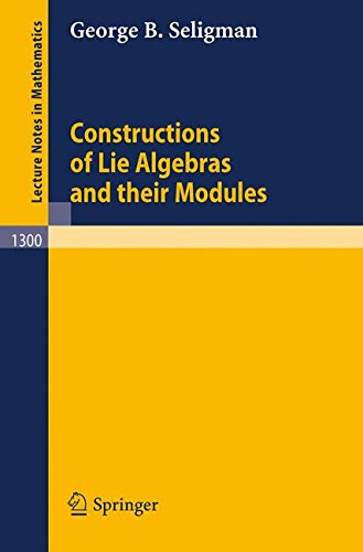 Constructions of Lie Algebras and their Modules (Lecture Notes in Mathematics)