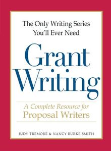 The Only Writing Series You'll Ever Need - Grant Writing: A Complete Resource for Proposal Writers