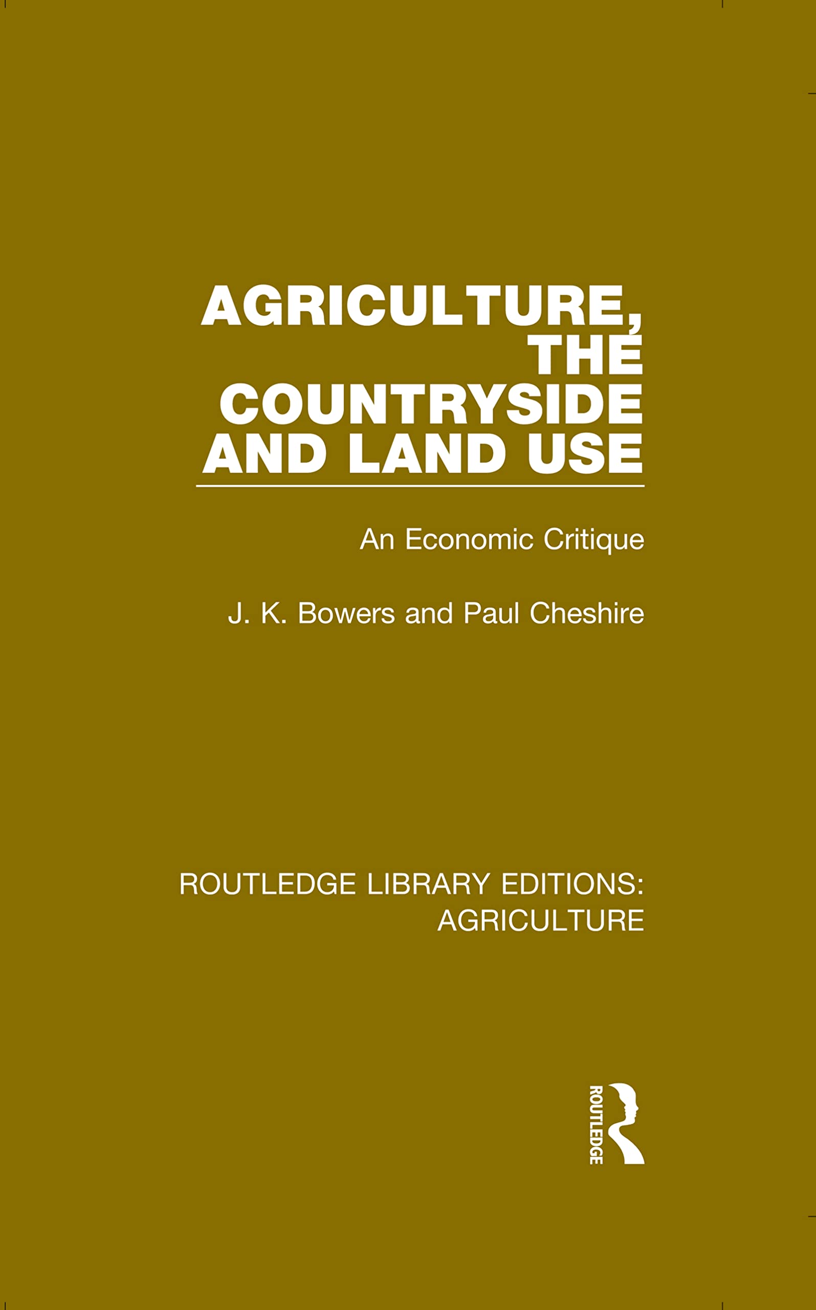 Agriculture, the Countryside and Land Use: An Economic Critique (Routledge Library Editions: Agriculture, 4, Band 4)