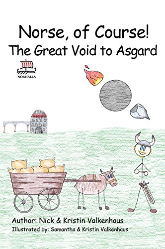 Norse, of Course! The Great Void to Asgard: Norse Mythology: Vikings for Kids: Odin, Thor, Loki