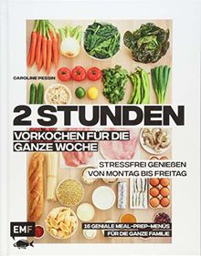 2 Stunden vorkochen für die ganze Woche –16 geniale Meal-Prep-Menüs für die ganze Familie: Stressfrei genießen von Montag bis Freitag