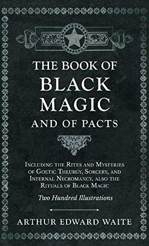 Waite, Arthur Edward Book Of Black Magic And Of Pacts - Including The Rites And Mysteries Of Goetic Theurgy, Sorcery, And Infernal Necromancy, Also The Rituals Of Black