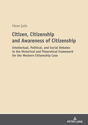 Citizen, Citizenship and Awareness of Citizenship: Intellectual, Political, and Social Debates in the Historical and Theoretical Framework for the Western Citizenship Case