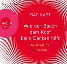 Wie der Bauch dem Kopf beim Denken hilft: Die Kraft der Intuition