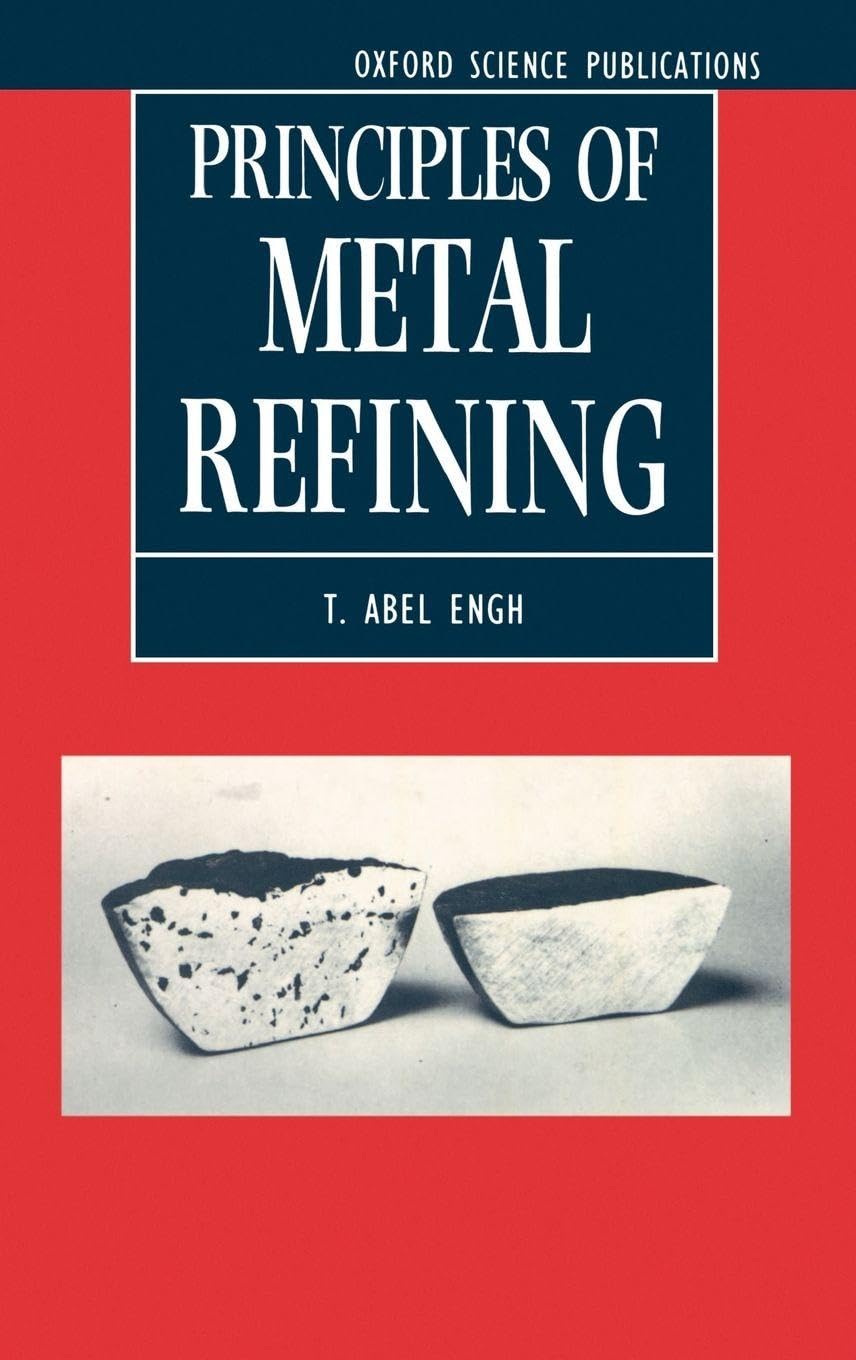 Principles of Metal Refining (Oxford Science Publications)