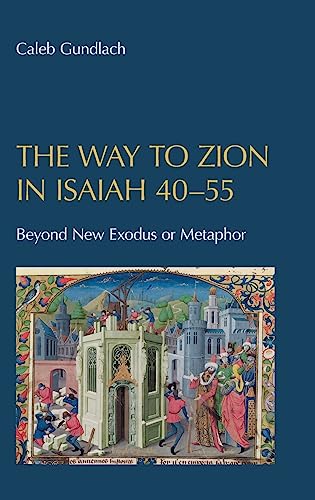 The Way to Zion in Isaiah 40-55: Beyond New Exodus or Metaphor (Hebrew Bible Monographs)