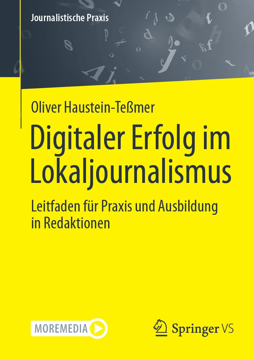 Digitaler Erfolg im Lokaljournalismus: Leitfaden für Praxis und Ausbildung in Redaktionen (Journalistische Praxis)