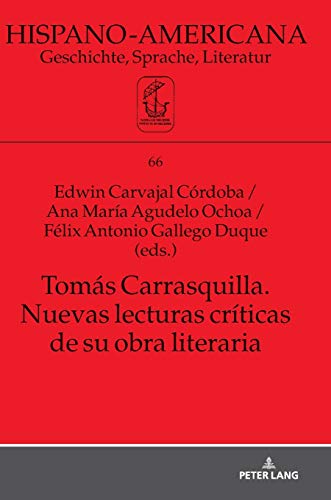 Tomás Carrasquilla. Nuevas lecturas críticas de su obra literaria (Hispano-Americana: Geschichte, Sprache, Literatur, Band 66)