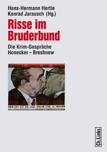 Risse im Bruderbund: Die Krim-Gespräche Honecker - Breshnew: Die Gespräche Honecker - Breshnew 1974 bis 1982