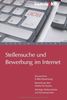 Stellensuche und Bewerbung im Internet: Die perfekte E-Mail-Bewerbung. Bewerbung über Online-Formulare. Wichtige Stellenmärkte und Karriereportale