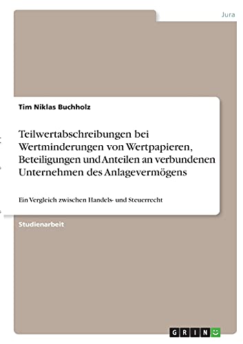 Teilwertabschreibungen bei Wertminderungen von Wertpapieren, Beteiligungen und Anteilen an verbundenen Unternehmen des Anlagevermögens: Ein Vergleich zwischen Handels- und Steuerrecht