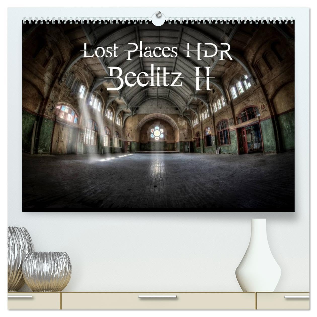 Lost Places HDR Beelitz II (High Quality Premium Wall Calendar 2026 DIN A2 landscape),CALVENDO 12 Month Wall Calendar: Lost Places and the traces of the time