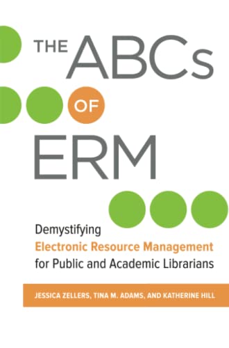 The ABCs of ERM: Demystifying Electronic Resource Management for Public and Academic Librarians