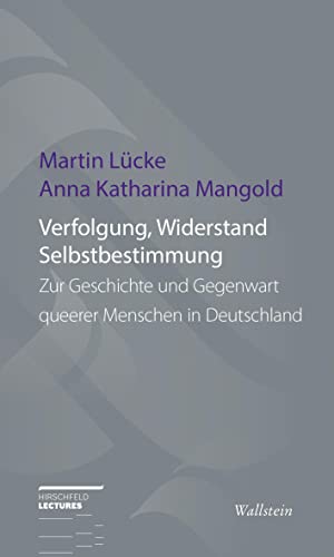 Verfolgung, Widerstand und Selbstbestimmung: Zur Geschichte und Gegenwart queerer Menschen in Deutschland (Hirschfeld-Lectures)