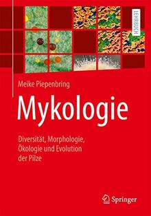 Mykologie: Diversität, Morphologie, Ökologie und Evolution der Pilze