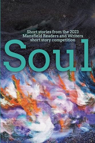 Soul: Short stories from the 2023 Mansfield Readers and Writers short story competition