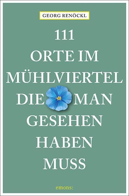 Renöckl, Georg: 111 Orte im Mühlviertel, die man gesehen haben muss