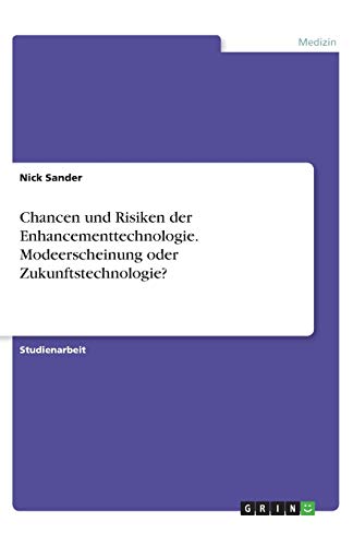 Chancen und Risiken der Enhancementtechnologie. Modeerscheinung oder Zukunftstechnologie?