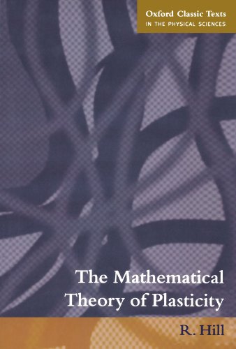 The Mathematical Theory Of Plasticity (Oxford Classic Texts In The Physical Sciences)